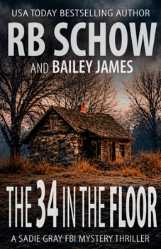 The 34 in the Floor: A Sadie Gray FBI Mystery Series