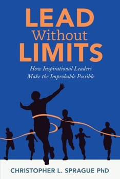 Paperback Lead Without Limits: How Inspirational Leaders Make the Improbable Possible Book