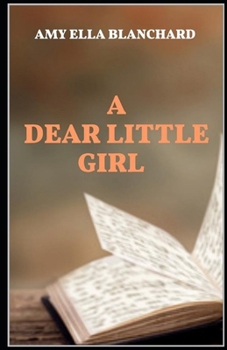 Paperback A Dear Little Girl by Amy Ella Blanchard illustrated edition Book