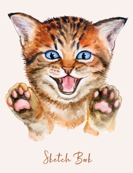 SKETCH BOOK: Cute & Beautiful Kitten Watercolor Sketchbook for Drawing, Crayon Coloring, Writing & Painting, Learning to Draw, Brainstorming and ... Art for Boys, Girls, Kids, Teens, Students