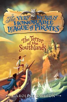 The Terror of the Southlands - Book #2 of the Very Nearly Honorable League of Pirates