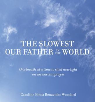 The Slowest Our Father in the World: One breath at a time to shed new light on an ancient prayer