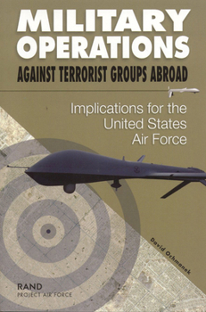 Paperback Military Operations Against Terrorist Groups Abroad: Implications for the United States Air Force Book