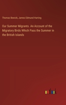 Hardcover Our Summer Migrants. An Account of the Migratory Birds Which Pass the Summer in the British Islands Book