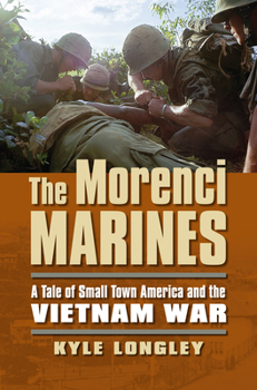 Paperback The Morenci Marines: A Tale of Small Town America and the Vietnam War Book