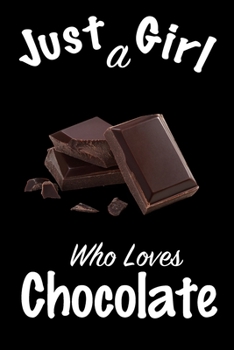 Just A Girl Who Loves Chocolate: journal for girls, funny gift for girls: Lined Notebook / Journal Gift, 100 Pages, 6x9, Soft Cover, Matte Finish, Write Journal