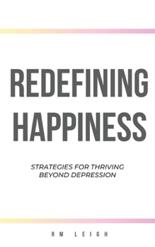 Paperback Redefining Happiness: Strategies for Thriving Beyond Depression Book