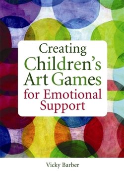 Paperback Creating Children's Art Games for Emotional Support Book