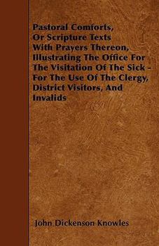 Paperback Pastoral Comforts, Or Scripture Texts With Prayers Thereon, Illustrating The Office For The Visitation Of The Sick - For The Use Of The Clergy, Distri Book