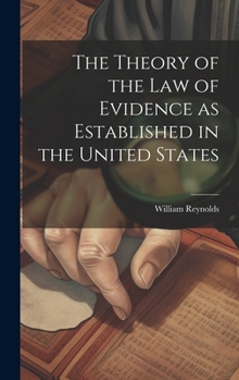 Hardcover The Theory of the Law of Evidence as Established in the United States Book