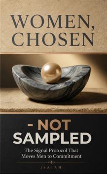 Paperback Women Chosen, Not Sampled:: The Signal Protocol That Moves Men To Commitment (The Commitment Frameworks Series) Book