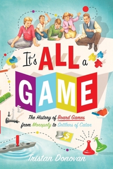 Paperback It's All a Game: The History of Board Games from Monopoly to Settlers of Catan Book