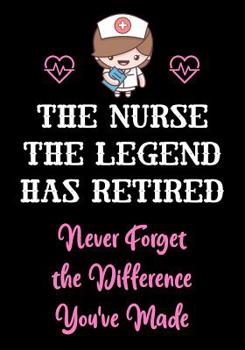 Paperback The Nurse The Legend Has Retired - Never Forget The Difference You've Made: Nurse Retirement Gifts for Women Funny - Gifts for Nurses - Retiring Nurse Book