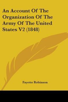 Paperback An Account Of The Organization Of The Army Of The United States V2 (1848) Book