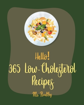 Paperback Hello! 365 Low-Cholesterol Recipes: Best Low-Cholesterol Cookbook Ever For Beginners [Book 1] Book
