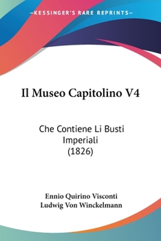 Paperback Il Museo Capitolino V4: Che Contiene Li Busti Imperiali (1826) [Italian] Book
