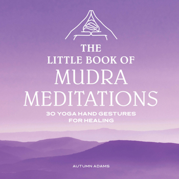 Paperback The Little Book of Mudra Meditations: 30 Yoga Hand Gestures for Healing Book