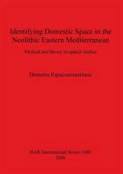 Paperback Identifying Domestic Space in the Neolithic Eastern Mediterranean: Method and theory in spatial studies Book