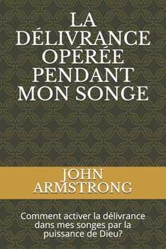 LA DÉLIVRANCE OPÉRÉE PENDANT MON SONGE: Comment activer la délivrance dans mes songes par la puissance de Dieu?