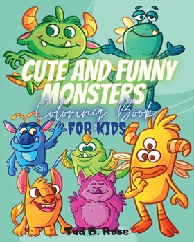 CUTE AND FUNNY MONSTERS Coloring Book FOR KIDS: Amazing Easy Coloring Book for kids age 3-6/4-8 with cute monsters