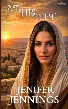 At His Feet: A Biblical Historical story featuring an Inspiring Woman