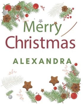 Merry Christmas Alexandra: Merry Christmas Year Planner Goal Journal Gift for Alexandra  / Notebook / Diary / Unique Greeting Card Alternative