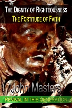 Paperback The Dignity of Righteousness: The Fortitude of Faith Book