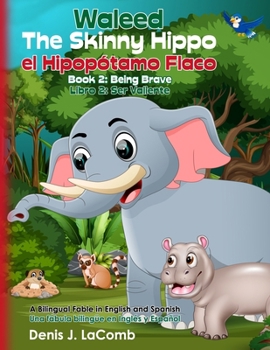 Waleed el Hipopótamo Flaco the Skinny Hippo Libro 2: Ser Valiente Book 2: Being Brave: Una fábula bilingüe en Inglés y Español A bilingual fable in English and Spanish (Spanish Edition)