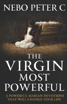 Paperback The Virgin Most Powerful: 3 Powerful Marian Devotions That Will Change Your Life Book