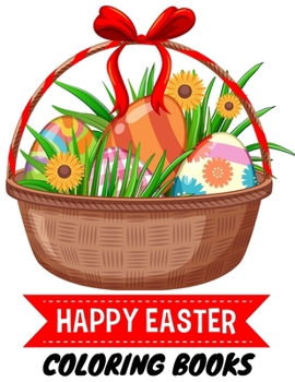 Happy Easter Coloring Book: A Collection of Cute Fun Simple and Large Print Images
