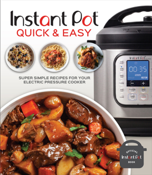 Hardcover Instant Pot Quick & Easy: Super Simple Recipes for Your Electric Pressure Cooker Book