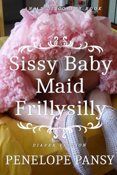 Paperback Sissy Baby Maid Frillysilly (Diaper Version): An ABDL/Sissy baby/Femdom story Book