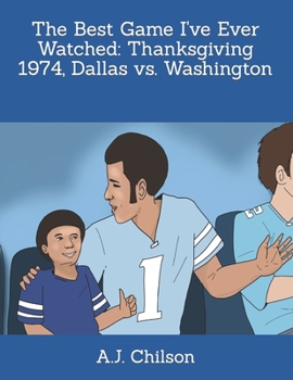 Paperback The Best Game I've Ever Watched: Thanksgiving 1974, Dallas vs. Washington Book