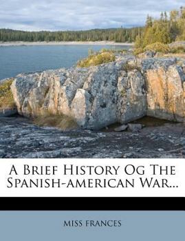 Paperback A Brief History Og the Spanish-American War... Book