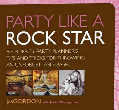 Paperback Party Like a Rock Star: A Celebrity Party Planner's Tips and Tricks for Throwing an Unforgettable Bash Book