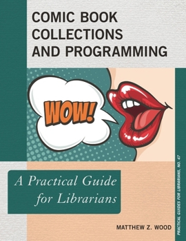 Comic Book Collections and Programming: A Practical Guide for Librarians - Book  of the Practical guides for librarians