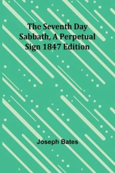 Paperback The Seventh Day Sabbath, a Perpetual Sign1847 edition Book