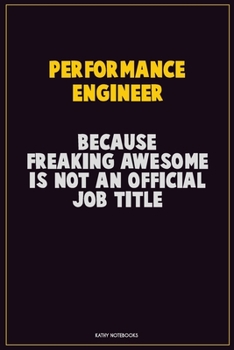 Paperback Performance Engineer, Because Freaking Awesome Is Not An Official Job Title: Career Motivational Quotes 6x9 120 Pages Blank Lined Notebook Journal Book