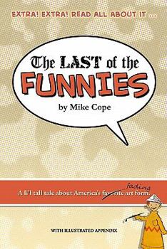 Paperback The Last Of The Funnies: A Li'L Tall Tale About America's Favorite Art Form (With Illustrated Appendix). Book