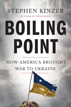 Hardcover Boiling Point: How America Brought War to Ukraine Book