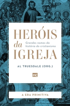 Paperback Heróis da Igreja - Vol. 1 - A Era Primitiva: Grandes nomes da história do cristianismo [Portuguese] Book