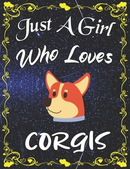 Just A Girl Who Loves Corgis: Cute Corgis Sketchbook for Girls with 135+ Pages of 8.5"x11" Blank Paper Sketch Pad for Drawing, Doodling, Writing or Learning to Draw Sketch Books   For Kids