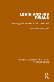 Lenin and His Rivals: The Struggle for Russia's Future, 1898-1906
