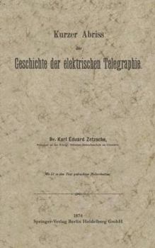 Paperback Kurzer Abriss Der Geschichte Der Elektrischen Telegraphie: Unter Besonderer Bezugnahme Auf Die Bei Gelegenheit Der Wiener Weltausstellung 1873 Veranst [German] Book
