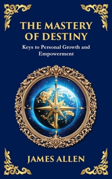 The Mastery of Destiny: Keys to Personal Growth and Empowerment (Large Print Deluxe Hardcover Edition For Easy Reading)