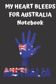 MY HEART BLEEDS FOR AUSTRALIA Notebook: Lined Notebook Journal Gift  120 Pages 6x9 Soft Cover Matte Finish Paperback happy australia day 2020