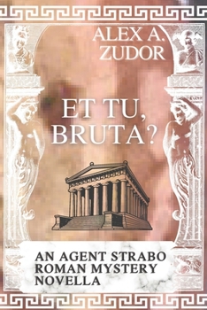 Et Tu, Bruta? An Agent Strabo Mystery Novella (Agent Strabo's Roman Mysteries)