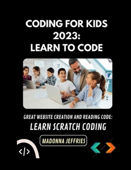 Paperback Coding For Kids 2023: Learn To Code: Great Website Creation And Reading Code: Learn Scratch Coding Book