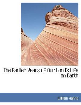 Hardcover The Earlier Years of Our Lord's Life on Earth Book