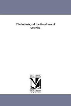Paperback The industry of the freedmen of America. Book